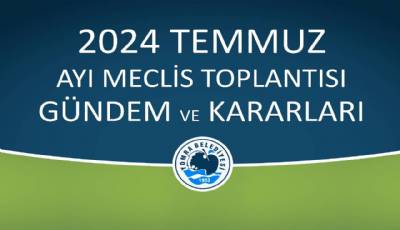 2024 TEMMUZ AYI MECLİS GÜNDEM VE KARARLARI