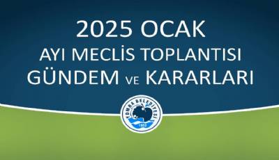 2025 OCAK AYI MECLİS GÜNDEM VE KARARLARI