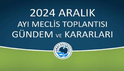 2024 ARALIK AYI MECLİS GÜNDEM VE KARARLARI